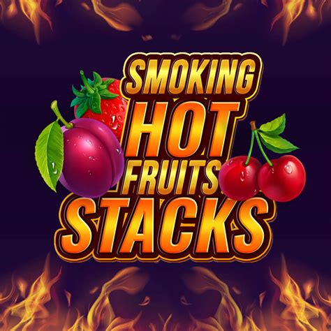 Smoking Hot Fruits Stacks 3